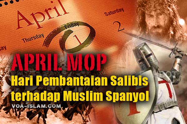 Waspadai April Mop: Hari Pembantaian Salibis terhadap Muslim Spanyol!!