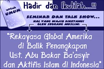 Hadirilah!! Seminar Mengungkap Rekayasa Global Amerika di Balik Penangkapan Ba'asyir