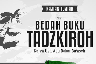 Hadirilah Bedah Buku Tadzkiroh Ust. Abu Bakar Ba'asyir  