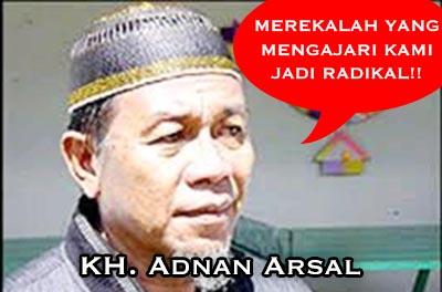  KH. Adnan Arsal: Merekalah yang Mengajari Kami Radikal!