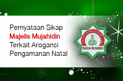 Pernyataan Sikap Majelis Mujahidin Arogansi Pengamanan Natal