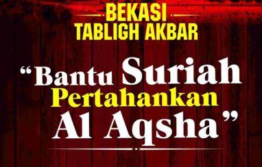 Ayo Hadir! Tabligh Akbar ''Bantu Suriah-Pertahankan Al Aqsha'' di Bekasi
