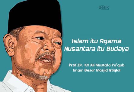 Prof. Dr. KH. Ali Mustafa Ya'qub : Islam itu Agama. Nusantara itu Budaya