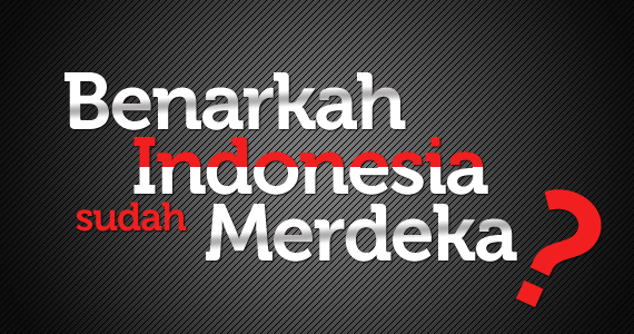 Sudahkah Kita Merdeka?