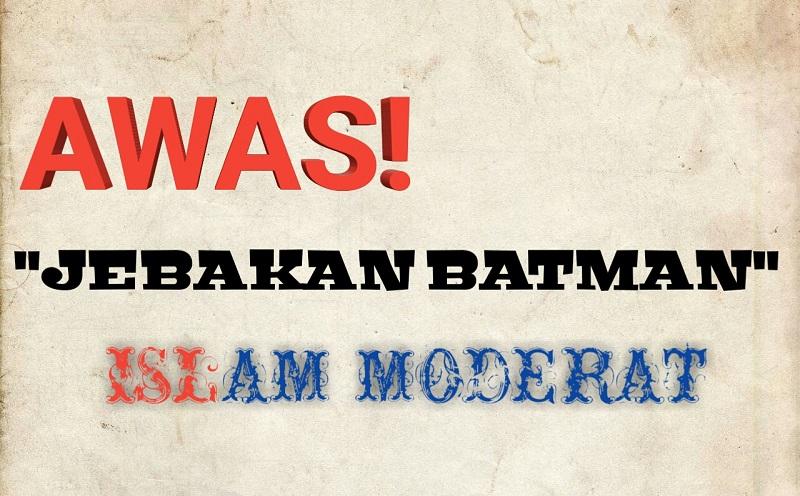 Awas! 'Jebakan Batman' Islam Moderat