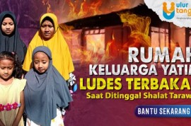 Rumah Keluarga Yatim Ludes Terbakar Saat Ditinggal Sholat Tarawih