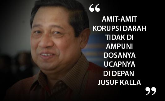 SBY: Amit-amit Jangan Sampai Korupsi Darah. Kalo Korupsi Uang?